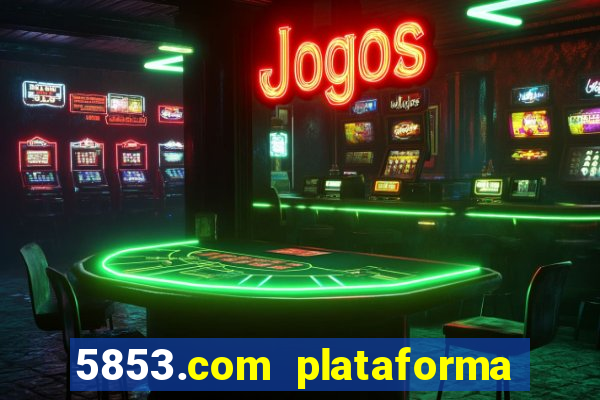 5853.com plataforma de jogos